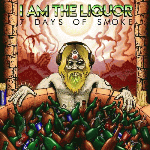 I Am The Liquor : 7 Days of Smoke